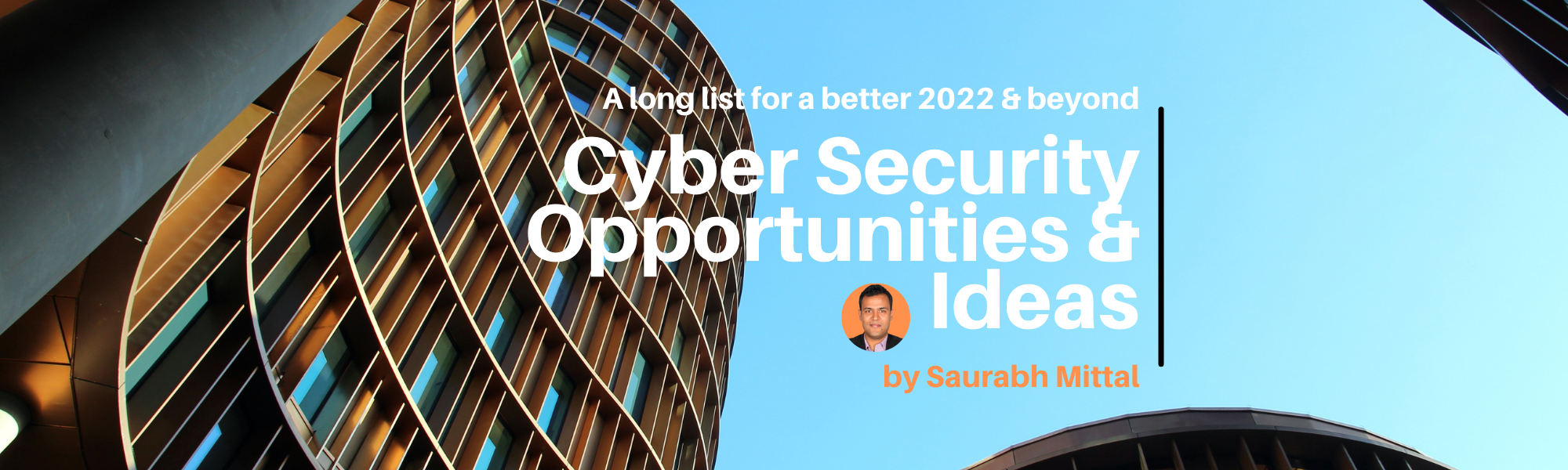Cyber Security Opportunities & Ideas: A long list for a better 2022 & beyond